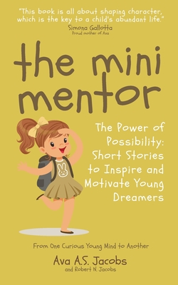 The Mini Mentor: The Power of Possibility: Short Stories to Inspire and Motivate Young Dreamers - Jacobs, Ava A S, and Jacobs, Robert N