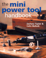The Mini Power Tool Handbook - Bullock, Colin, and Taylor, Zachary