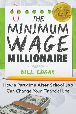 The Minimum Wage Millionaire: How A Part-Time After School Job Can Change Your Financial Life - Edgar, Bill