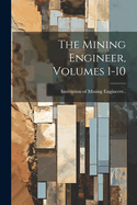 The Mining Engineer, Volumes 1-10