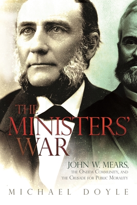 The Ministers' War: John W. Mears, the Oneida Community, and the Crusade for Public Morality - Doyle, Michael