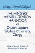 THE MINISTERS' WEALTH CREATION HANDBOOK for Church Leaders, Workers & General Clergy: How to Secure Financial Abundance in Ministry