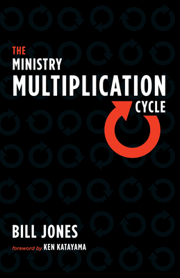 The Ministry Multiplication Cycle - Jones, Bill, and Katayama, Ken (Foreword by)