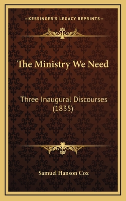 The Ministry We Need: Three Inaugural Discourses (1835) - Cox, Samuel Hanson