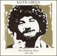 The Ministry Years: 1980-1982 - Keith Green