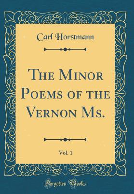 The Minor Poems of the Vernon Ms., Vol. 1 (Classic Reprint) - Horstmann, Carl, Dr.