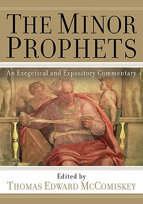 The Minor Prophets: An Exegetical and Expository Commentary - McComiskey, Thomas Edward (Editor)