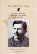 The Minstrel Boy: Francis Ledwidge, and the Literature of His Time, Including Six Previously Unpublished Poems - Dunn, Hubert