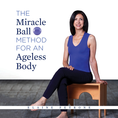 The Miracle Ball Method for an Ageless Body - Petrone, Elaine