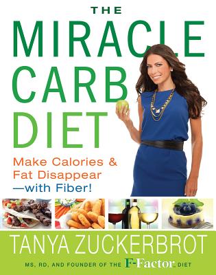 The Miracle Carb Diet: Make Calories and Fat Disappear--With Fiber! - Zuckerbrot, Tanya