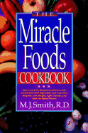 The Miracle Foods Cookbook: Easy, Low-Cost Recipesand Menus with Anitoxidant-Rich Vegetables and Fruits That Help You Lose Weight, Fight Disease, and