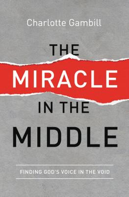 The Miracle in the Middle: Finding God's Voice in the Void - Gambill, Charlotte
