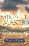 The Miracle Maker - Watts, Murray