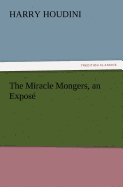 The Miracle Mongers, an Expose