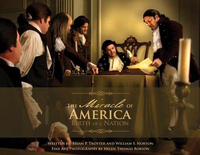 The Miracle of America: Birth of a Nation - Norton, William S, and Robson, Helen Thomas (Photographer)