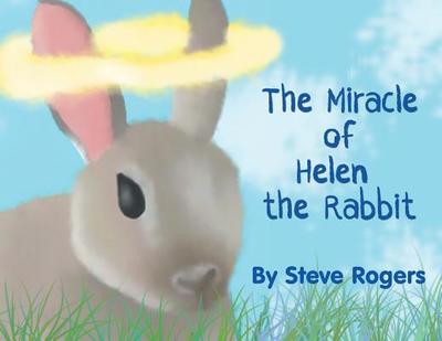 The Miracle of Helen the Rabbit - Rogers, Steve