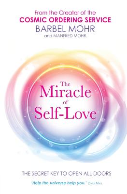 The Miracle of Self-Love: The Secret Key to Open All Doors - Mohr, Barbel, and Mohr, Manfred