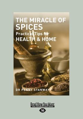 The Miracle of Spices: Practical Tips for Health & Home - Stanway, Penny