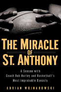The Miracle of St. Anthony: A Season with Coach Bob Hurley Inside Basketball's Most Improbable Dynasty
