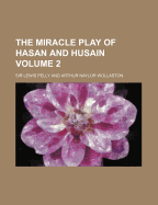 The Miracle Play of Hasan and Husain; Volume 2