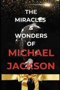 The Miracles and Wonders of Michael Jackson