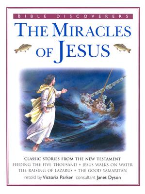 The Miracles of Jesus: Classic Stories from the New Testament - Parker, Victoria (Retold by), and Dyson, Janet (Consultant editor)