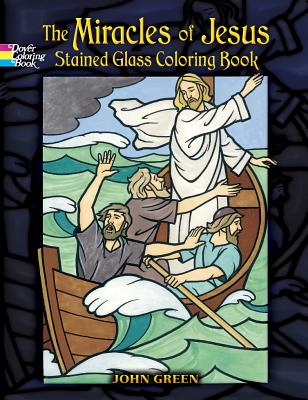 The Miracles of Jesus Stained Glass Coloring Book - Green, John