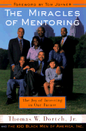 The Miracles of Mentoring: The Joy of Investing in the Future - Dortch, Thomas W, and Fine, Carla, and 100 Black Men of America