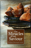 The Miracles of Our Saviour: Expounded and Illustrated