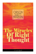 The Miracles of Right Thought (Unabridged): Unlock the Forces Within Yourself: How to Strangle Every Idea of Deficiency, Imperfection or Inferiority - Achieve Self-Confidence and the Power Within You
