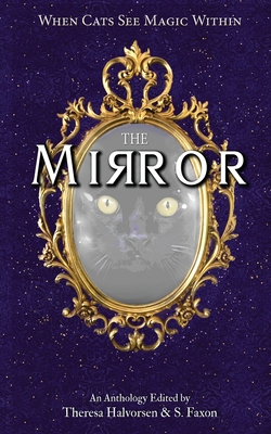 The Mirror: A Cat Anthology - Halvorsen, Theresa (Editor), and Faxon, S (Editor)