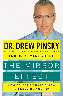 The Mirror Effect: How Celebrity Narcissism Is Seducing America - Pinsky, Drew, Dr., M.D., and Young, S Mark