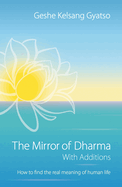 The Mirror of Dharma with Additions: How to Find the Real Meaning of Human Life