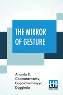 The Mirror Of Gesture: Being The Abhinaya Darpa a Of Nandike vara Translated Into English By Ananda Coomaraswamy And Gopala Krishnayya Duggirala With Introduction And Illustrations (First Edition)
