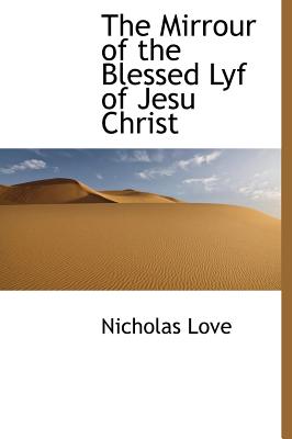 The mirrour of the blessed lyf of Jesu Christ - Love, Nicholas