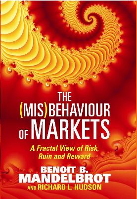 The (Mis)Behaviour of Markets: a Fractal View of Risk, Ruin and Reward - Hudson, Richard L., Mandelbrot, Benoit B.