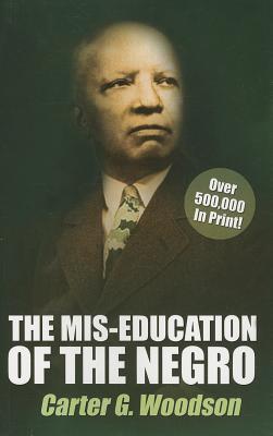 The Mis-Education of the Negro - Woodson, Carter G