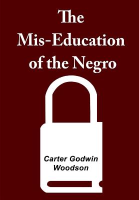 The Mis-Education of the Negro - Woodson, Carter Godwin