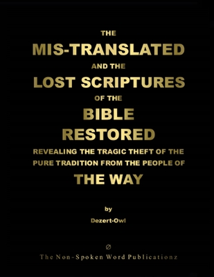 THE MIS-TRANSLATED AND THE LOST SCRIPTURES OF THE BIBLE RESTORED [Black & White Format]: Revealing the Tragic Theft of the Pure Tradition from the People of the Way - Dezert-Owl, A Micah Hill