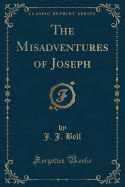 The Misadventures of Joseph (Classic Reprint)