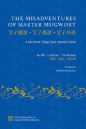 The Misadventures of Master Mugwort: A Joke Book Trilogy from Imperial China