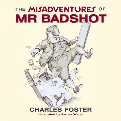 The Misadventures of Mr Badshot - Foster, Charles, MB