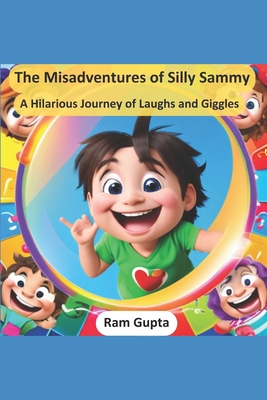 The Misadventures of Silly Sammy: A Hilarious Journey of Laughs and Giggles - Gupta, Ram