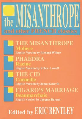 The Misanthrope and Other French Classics - Bentley, Eric