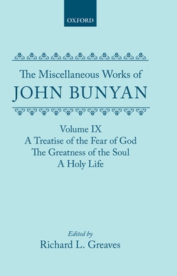The Miscellaneous Works of John Bunyan: Volume IX: A Treatise of the Fear of God; The Greatness of the Soul; A Holy Life - Bunyan, John, and Greaves, Richard L. (Editor), and Sharrock, Roger (General editor)