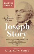The Miscellaneous Writings of Joseph Story: Associate Justice of the Supreme Court of the United States ... Second Edition (1852)