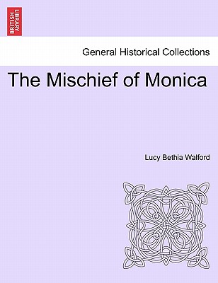 The Mischief of Monica - Walford, Lucy Bethia