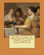 The Miser's Daughter. By: William Harrison Ainsworth ( NOVEL ) historical romance (Illustrated)