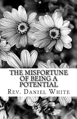 The Misfortune of being a Potential: Discovering01172018 your hidden treasure - White, Daniel, Mfa