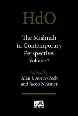 The Mishnah in Contemporary Perspective, Volume 2 - Avery-Peck, Alan J (Editor), and Neusner, Jacob, PhD (Editor)